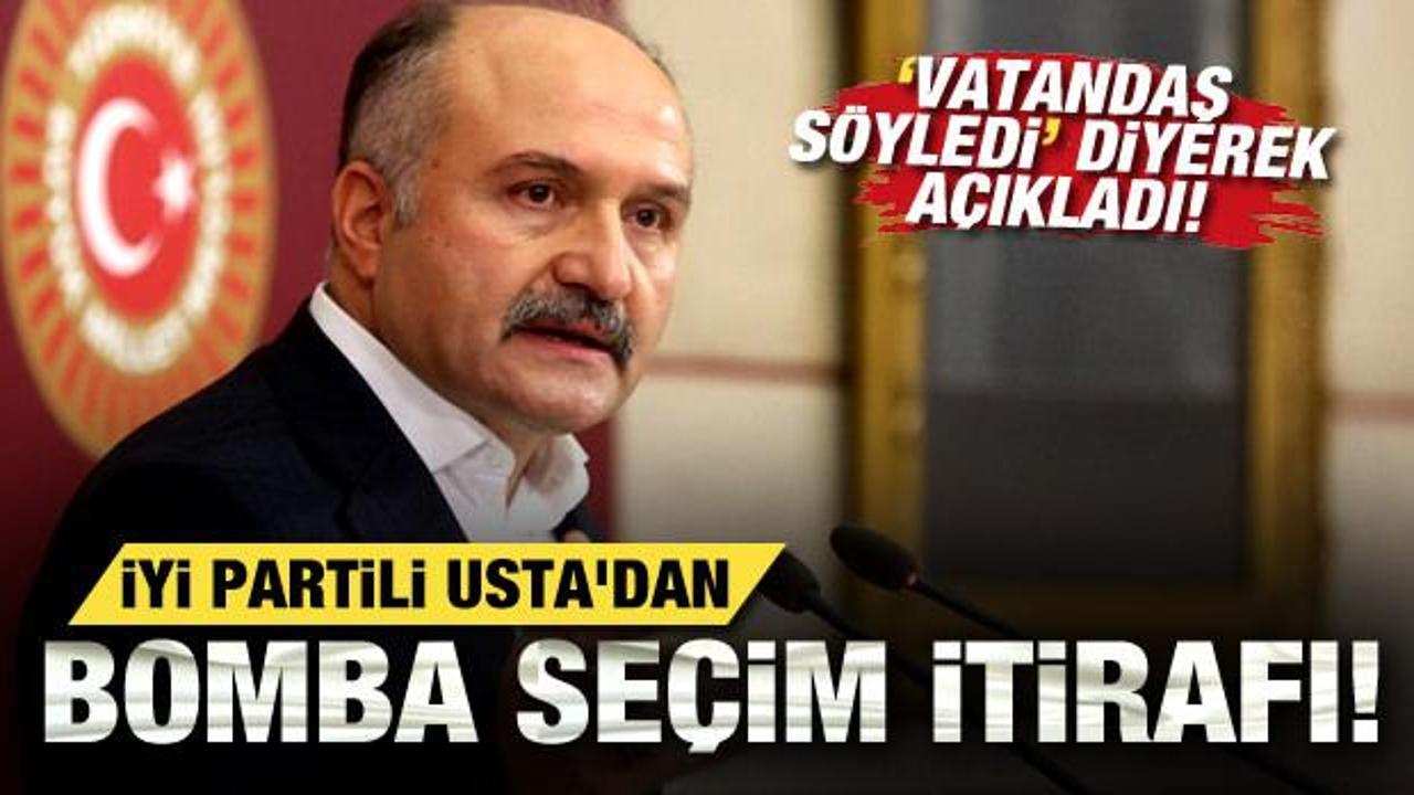 İYİ Partili Usta'dan bomba se&ccedil;im itirafı! 'Vatandaş s&ouml;yledi' diyerek a&ccedil;ıkladı!