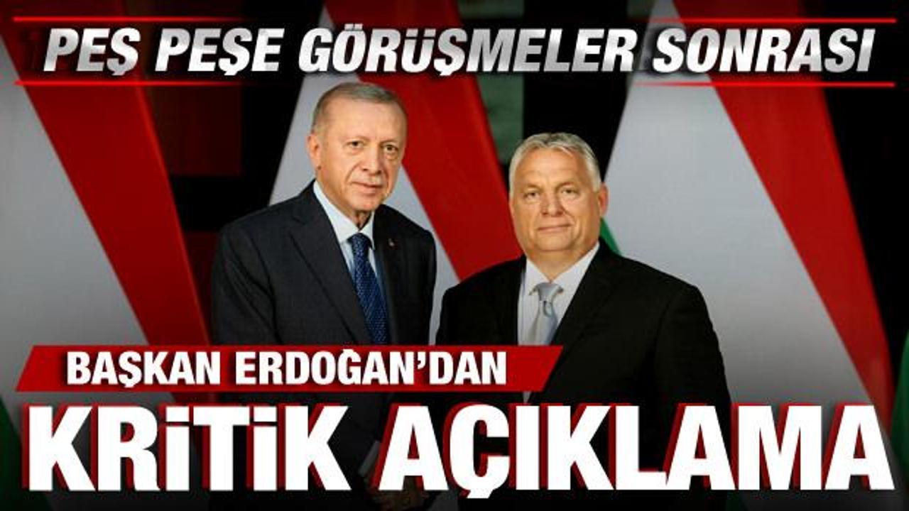 Peş peşe g&ouml;r&uuml;şmeler sonrası Cumhurbaşkanı Erdoğan'dan kritik a&ccedil;ıklama!