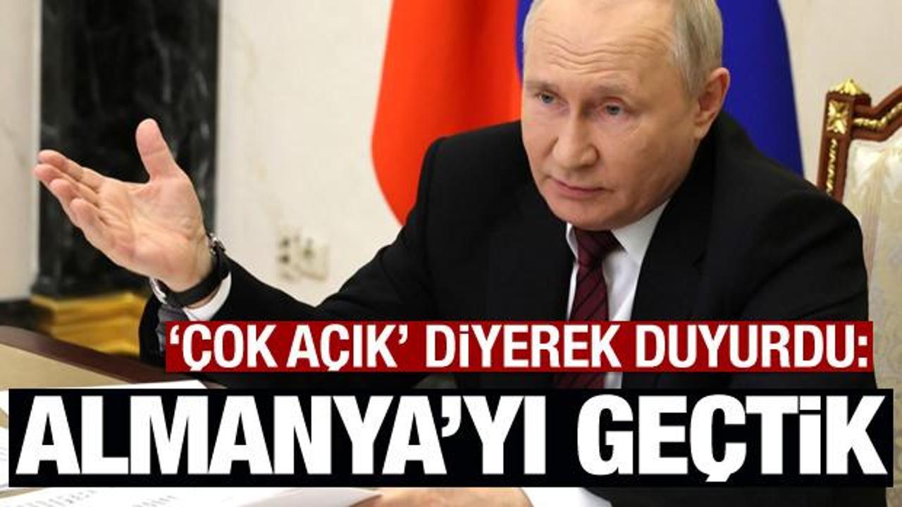 Putin "Almanya'yı ge&ccedil;tik" diyerek duyurdu