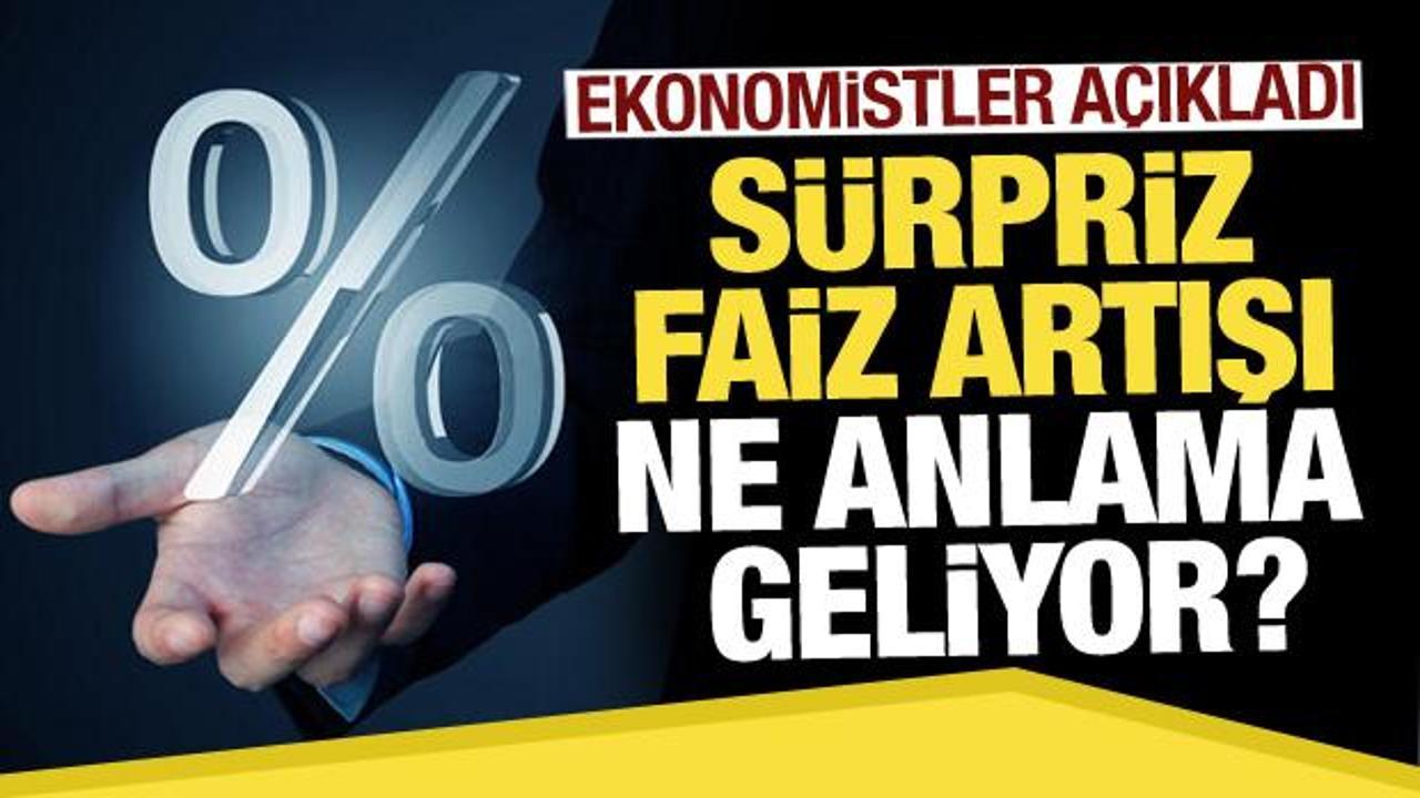 S&uuml;rpriz faiz artışı ne anlama geliyor: Ekonomistler a&ccedil;ıkladı
