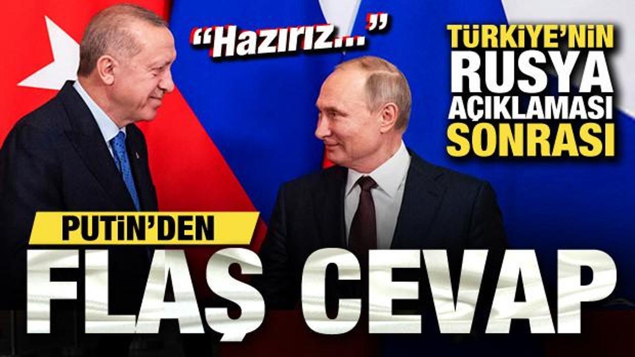 T&uuml;rkiye'nin Rusya a&ccedil;ıklaması sonrası Putin'den flaş cevap: Hazırız!
