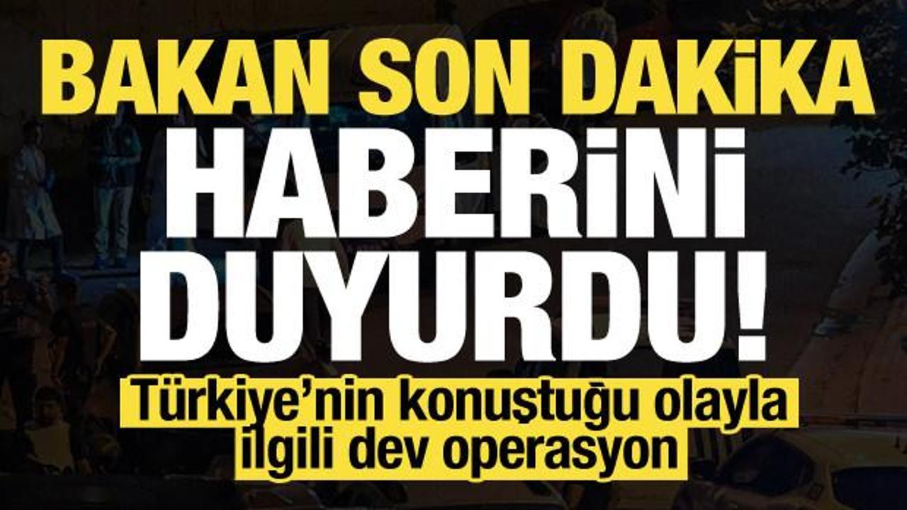 Bakan son dakika haberini duyurdu! T&uuml;rkiye'nin konuştuğu olayla ilgili dev operasyon...
