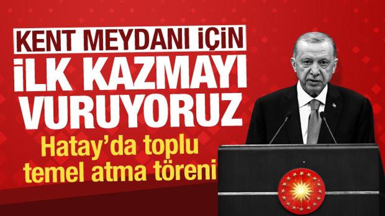 Cumhurbaşkanı Erdoğan Hatay Kentsel D&ouml;n&uuml;ş&uuml;m Projesi Temel Atma T&ouml;reni'nde