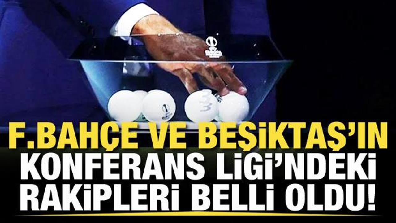Fenerbahçe ve Beşiktaş'ın Konferans Ligi'ndeki rakipleri belli oldu!