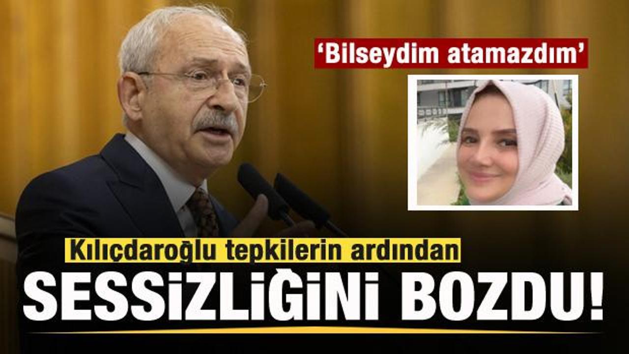 Kılı&ccedil;daroğlu'ndan a&ccedil;ıklama: Bilseydim atamazdım