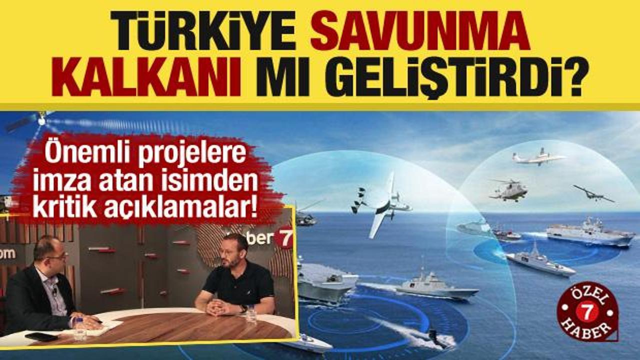 Uzman isimden önemli açıklamalar! Türkiye savunma kalkanı mı geliştirdi?