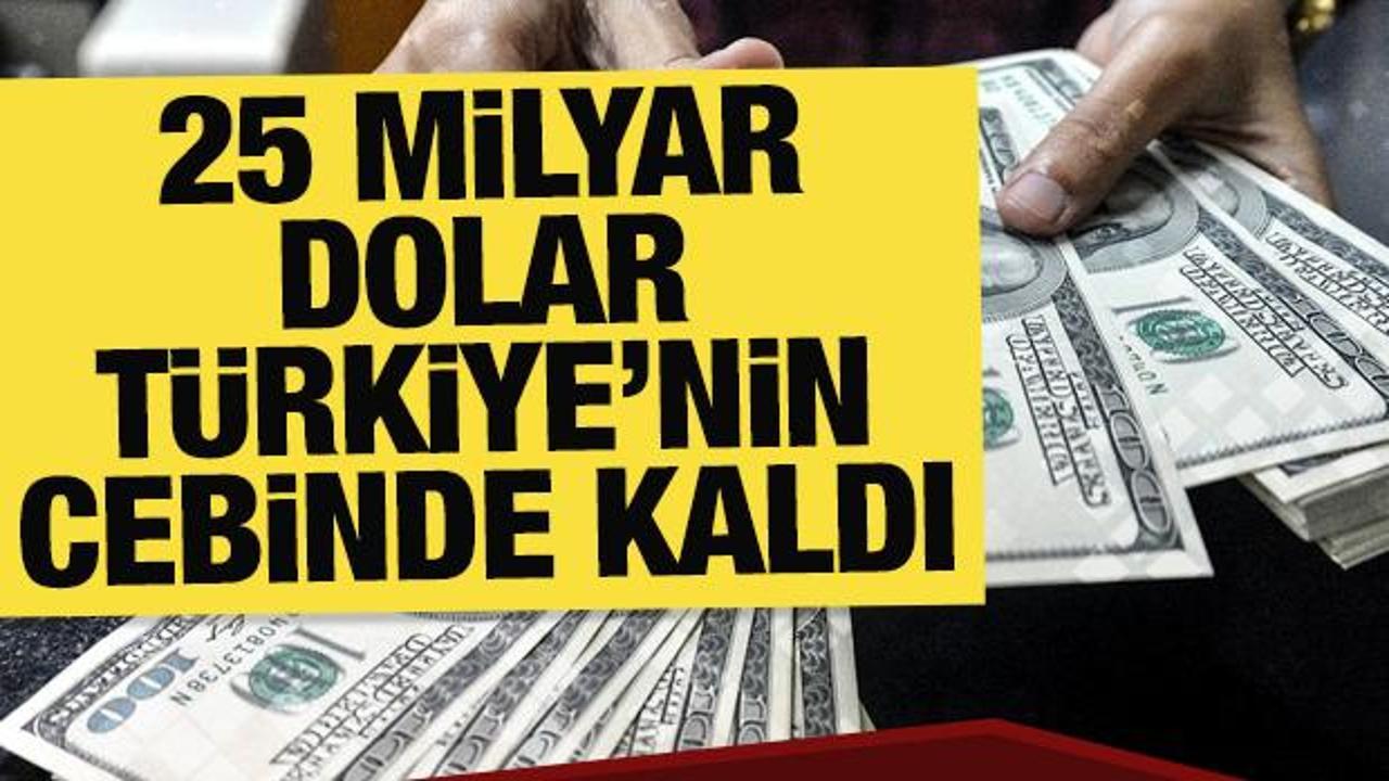 25 milyar dolar T&uuml;rkiye'nin cebinde kaldı