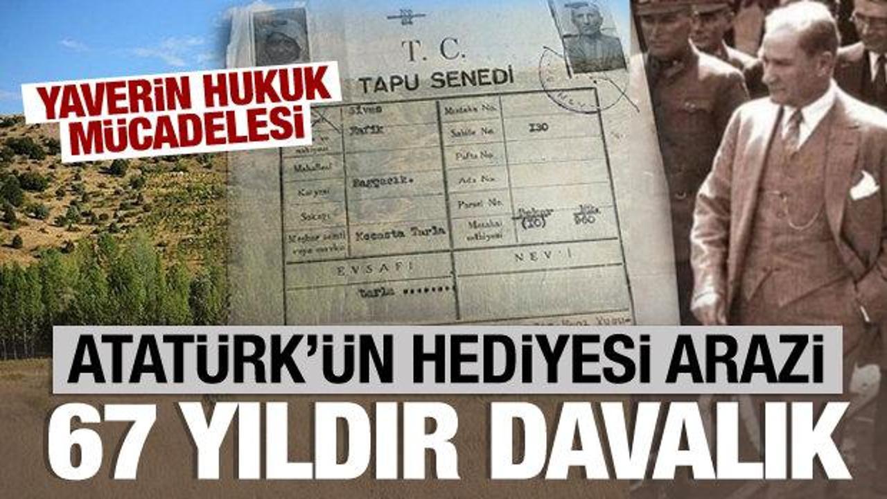 Atatürk'ün hediyesi arazi 67 yıldır davalık! 
