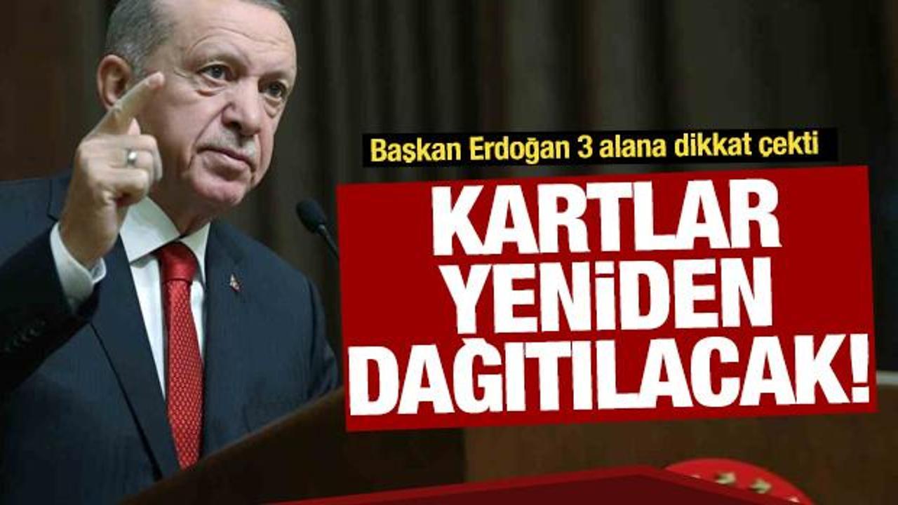 Başkan Erdoğan 3 alana dikkat çekti: Kartlar yeniden dağıtılacak