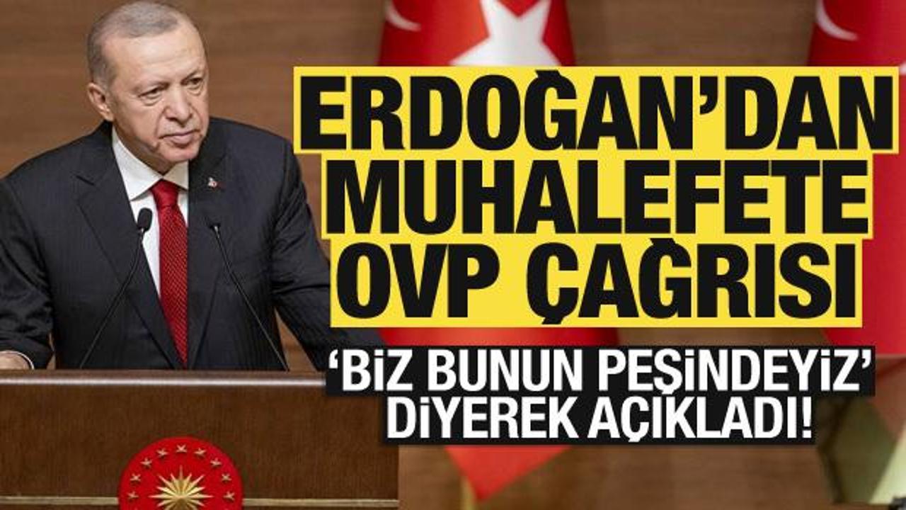 Cumhurbaşkanı Erdoğan'dan muhalefete OVP &ccedil;ağrısı