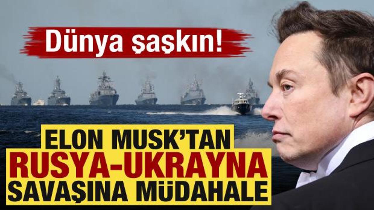 D&uuml;nya şaşkın! Elon Musk'tan Rusya-Ukrayna savaşına şok m&uuml;dahale