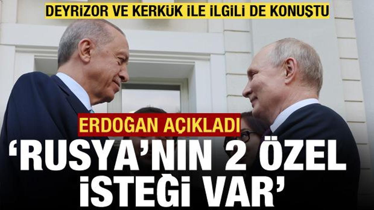 Erdoğan: Rusya'nın iki &ouml;zel isteği var