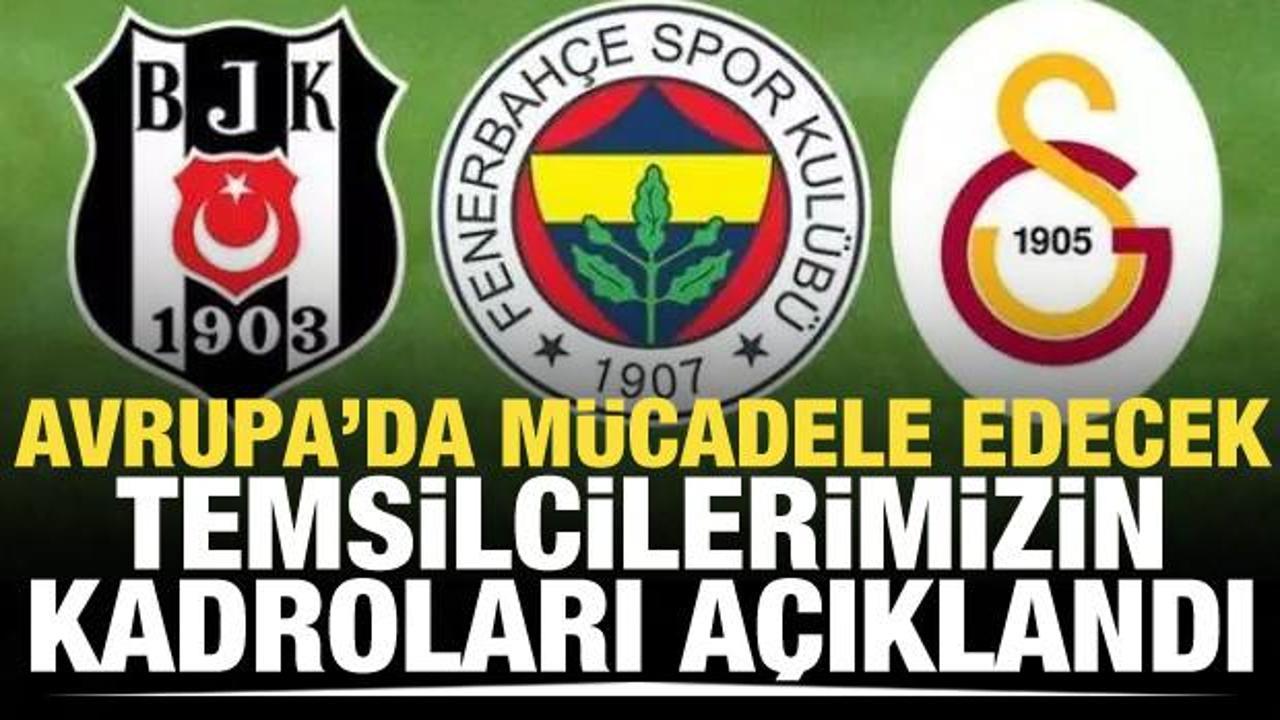 Galatasaray, Fenerbah&ccedil;e ve Beşiktaş kadrosunu UEFA'ya bildirdi!