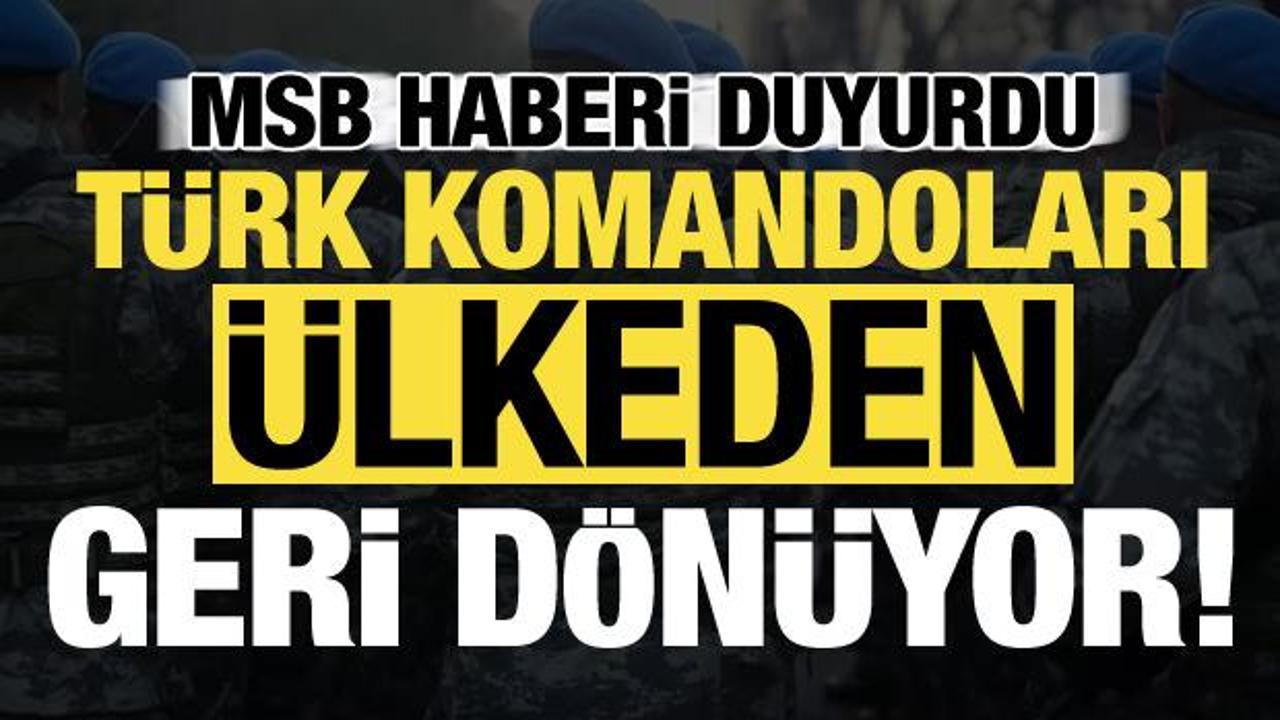 MSB duyurdu! Görev başarıyla icra edildi, Türk komandoları o ülkeden dönüyor!
