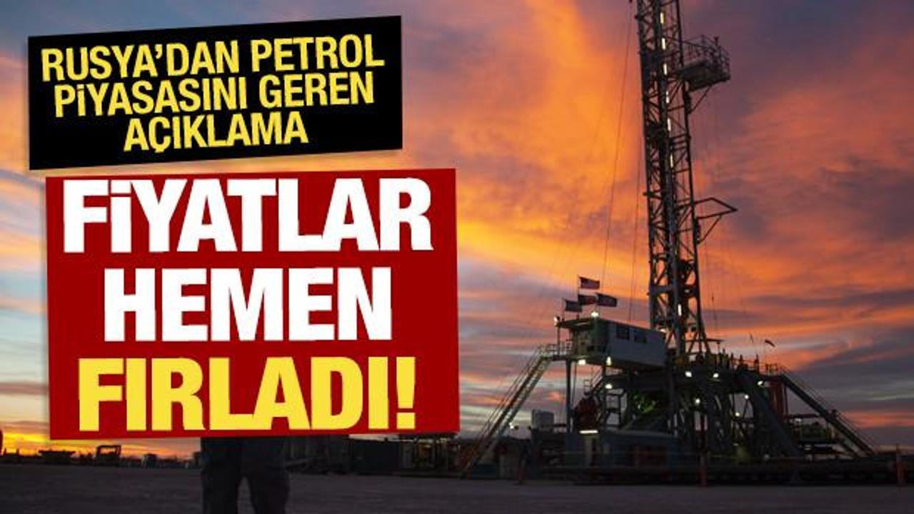 Rusya'dan petrol piyasasını geren a&ccedil;ıklama: Fiyatlar hemen fırladı