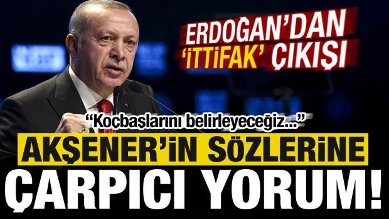 Son dakika: Erdoğan'dan 'ittifak' çıkışı! Akşener'in sözlerine dikkat çeken yorum...