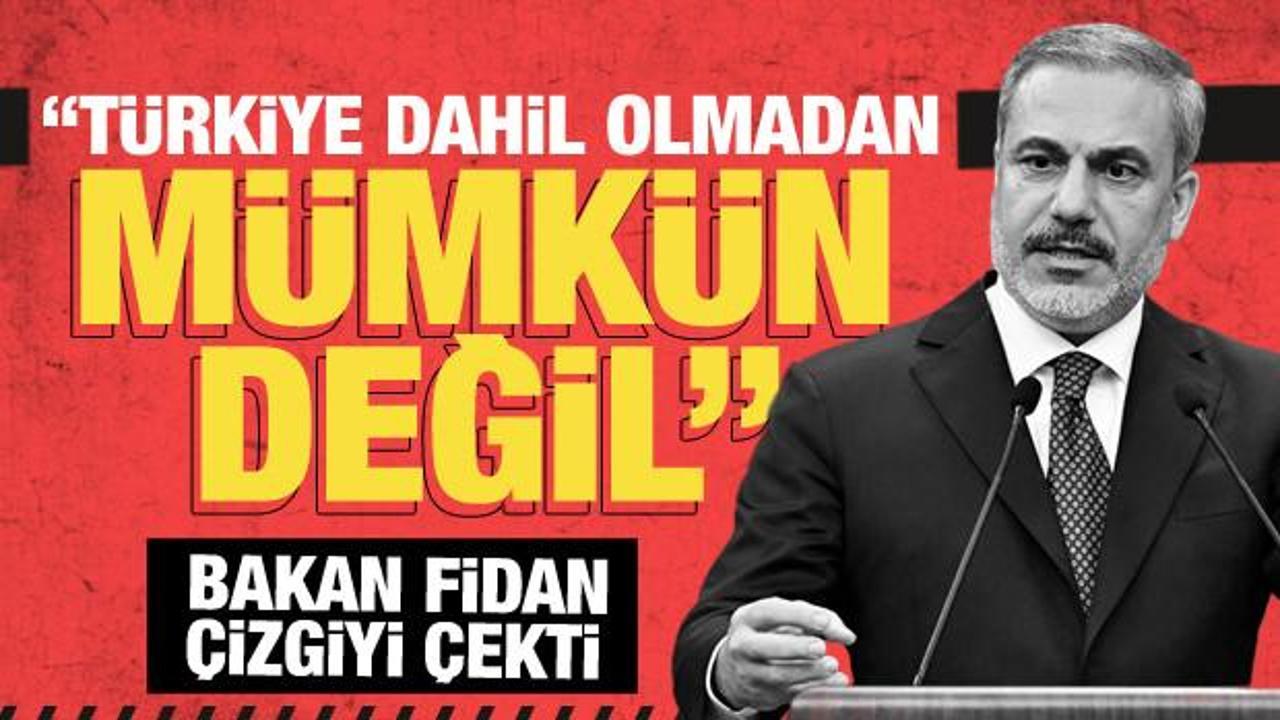 Bakan Fidan &ccedil;izgiyi &ccedil;ekti: T&uuml;rkiye dahil olmadan m&uuml;mk&uuml;n değil