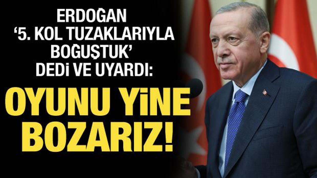 Cumhurbaşkanı Erdoğan'dan net mesaj: Oyunları bozacağız!