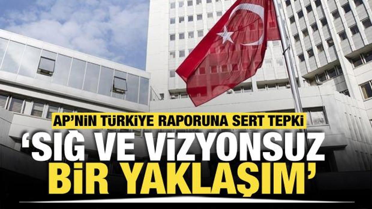 Dışişleri'nden Avrupa Parlamentosu’nun Türkiye raporuna tepki! 