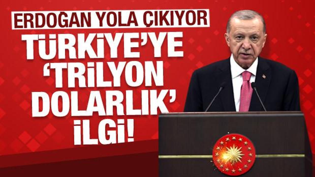 Erdoğan yola çıkıyor! Türkiye'ye 'trilyon dolarlık' ilgi!