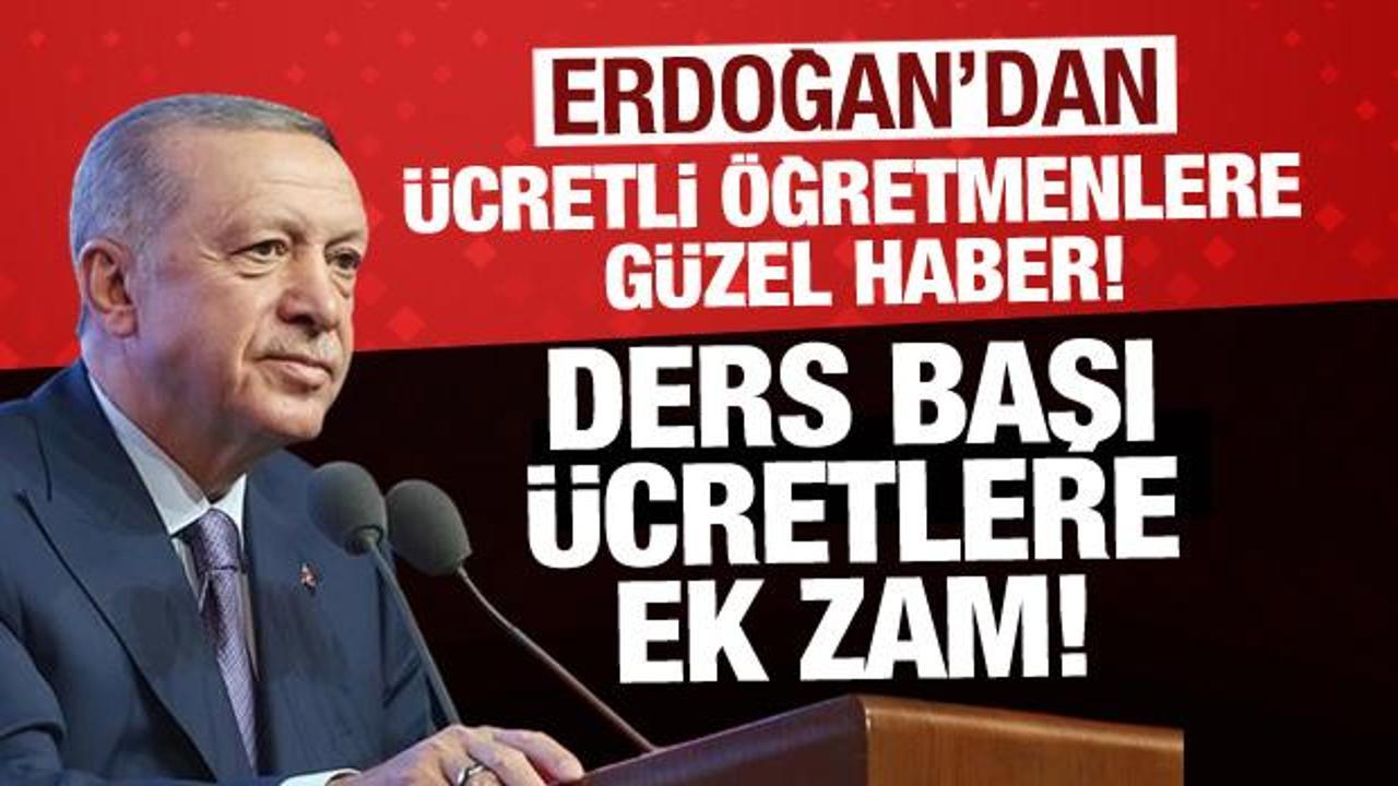 Son Dakika... Cumhurbaşkanı Erdoğan a&ccedil;ıkladı: Ders başı &uuml;cretlere ek zam!