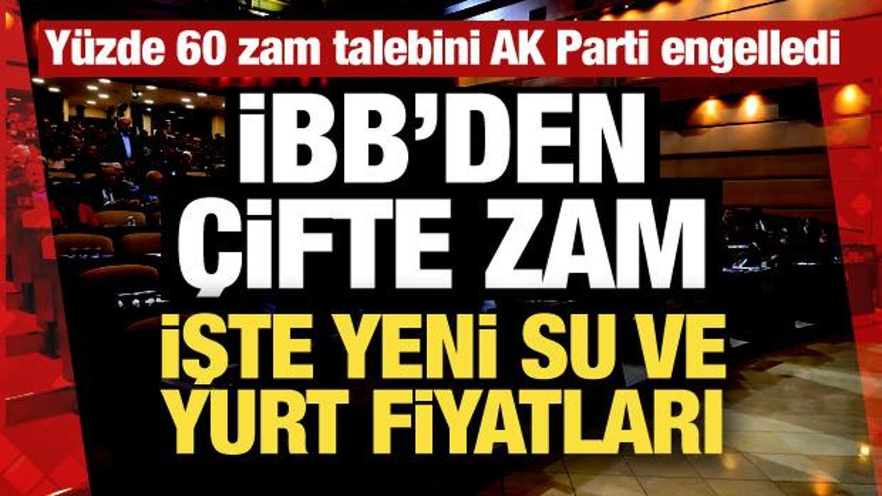 Son Dakika: İBB'den çifte zam: İşte yeni su ve yurt fiyatları!