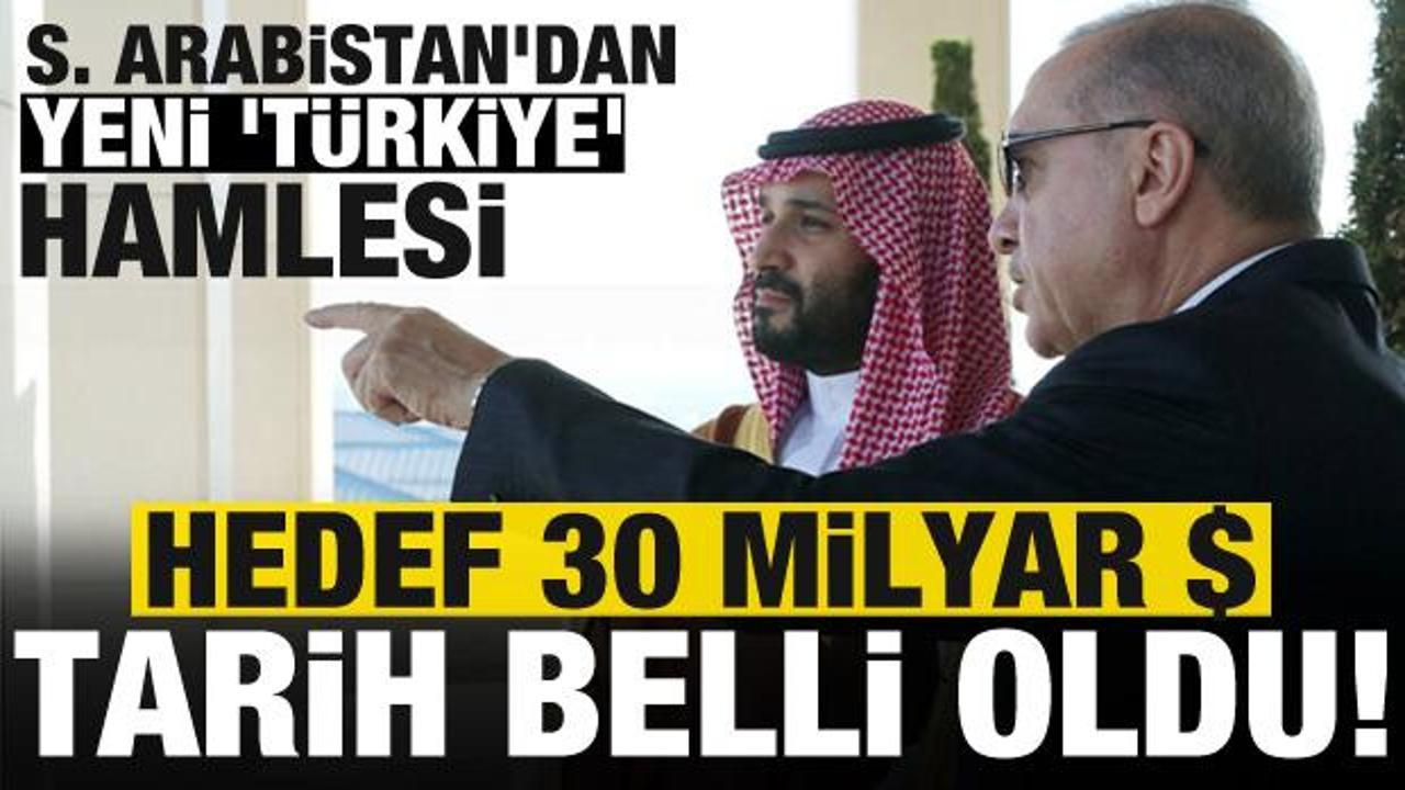 Suudi Arabistan'dan yeni 'T&uuml;rkiye' hamlesi: Tarih belli oldu, hedef 30 milyar dolar...