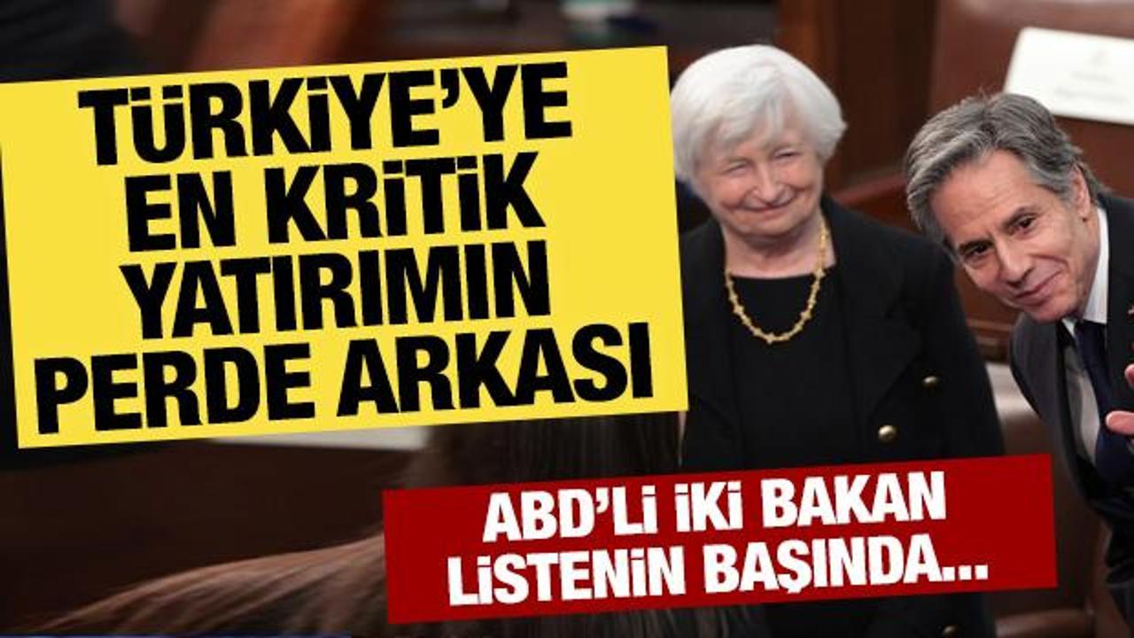 T&uuml;rkiye'ye d&uuml;nyanın konuşacağı yatırım: ABD'li bakanlar Blinken ve Yellen listenin başında