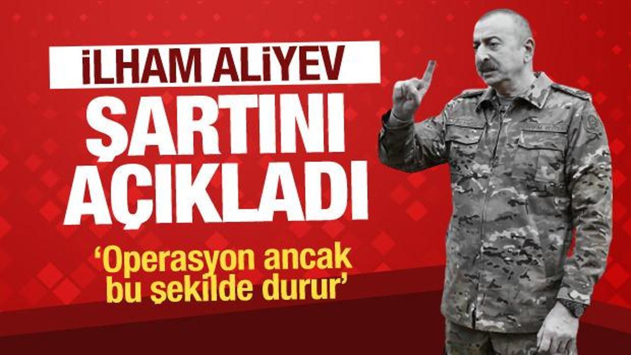 Aliyev Karabağ için tek şartını açıkladı! Operasyon ancak böyle duracak...