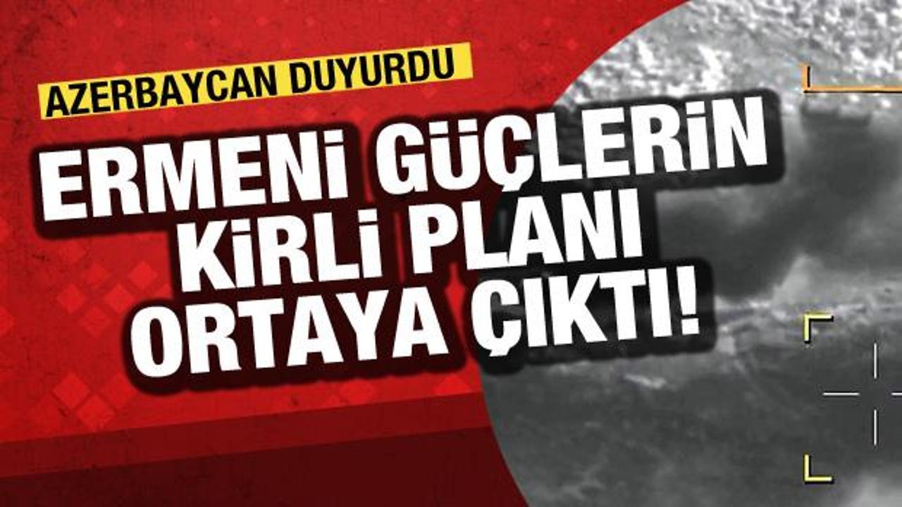 Azerbaycan Ermeni g&uuml;&ccedil;lerinin kirli planını ortaya &ccedil;ıkardı