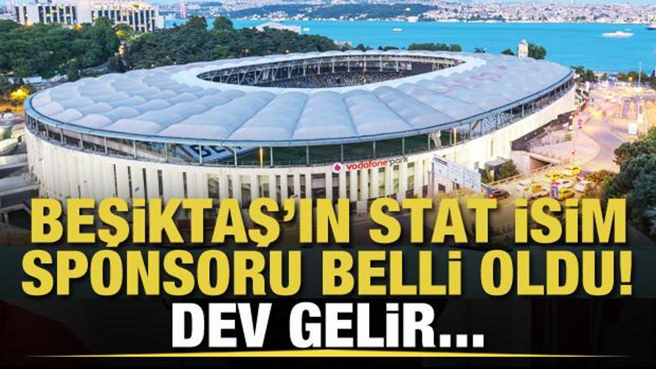 Beşiktaş'ın yeni stat isim sponsoru belli oldu! Dev rakam...