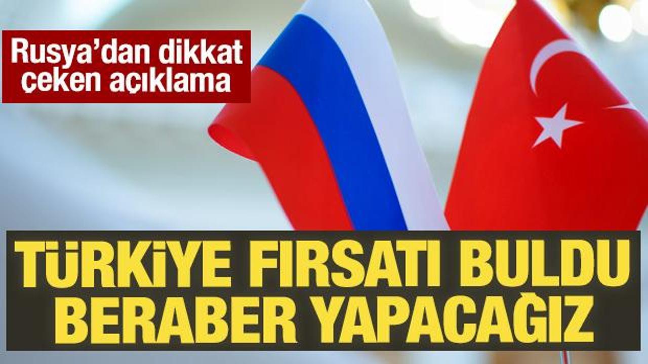 Rusya'dan dikkat çeken açıklama: Türkiye fırsat buldu, beraber yapacağız