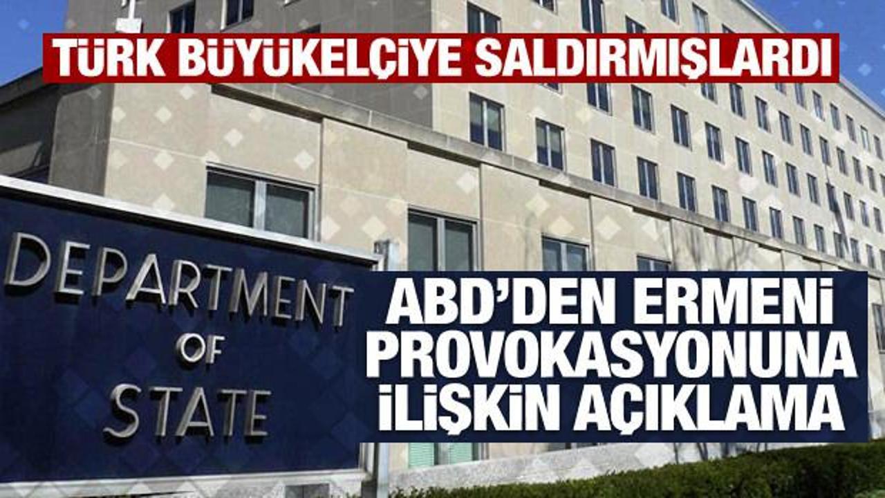 ABD'den, Radikal Ermenilerin Türk Büyükelçiye saldırı skandalına ilişkin açıklama!