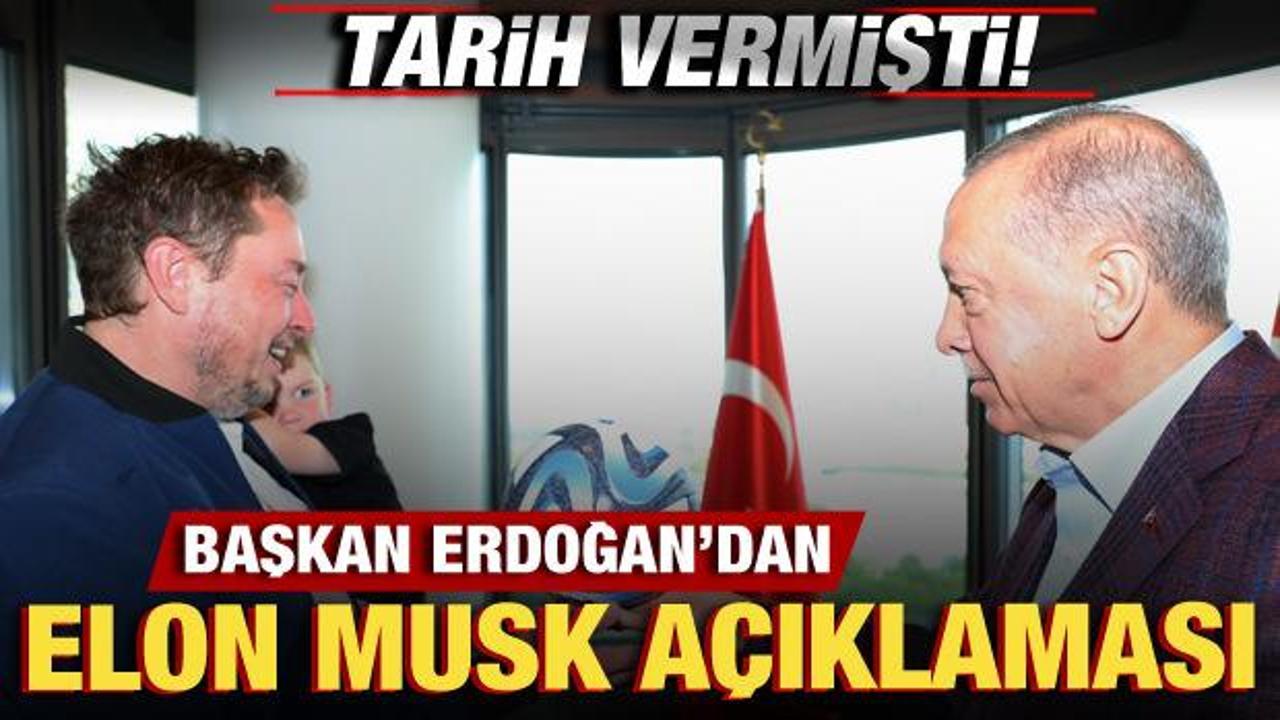 Cumhurbaşkanı Erdoğan'dan, Elon Musk açıklaması: Memnuniyet duyacağız