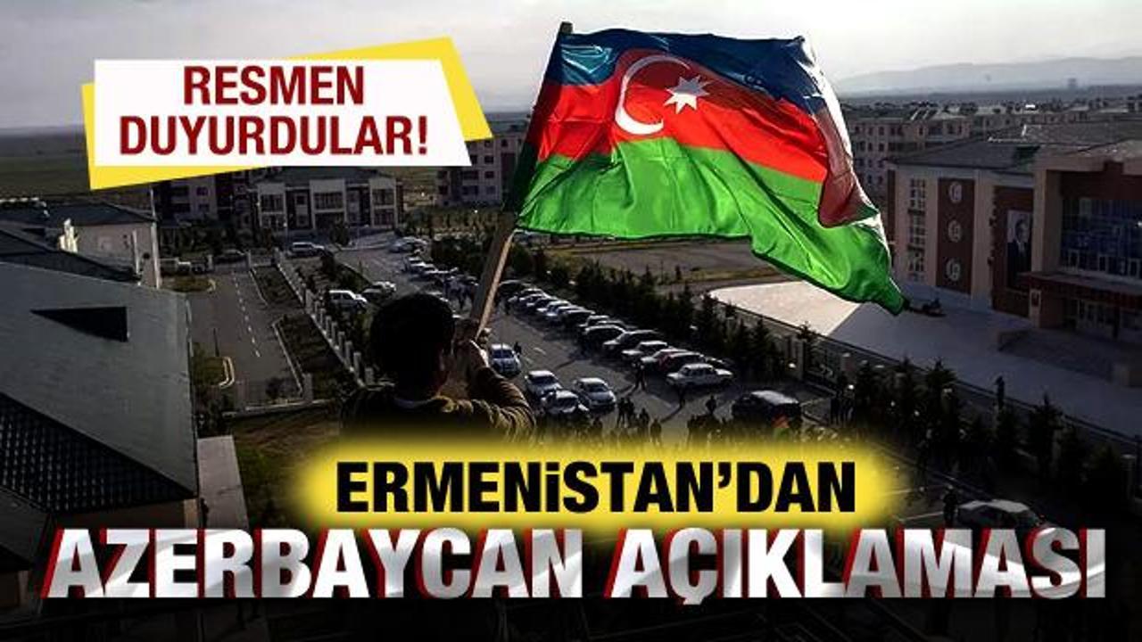 Ermenistan'dan, Azerbaycan a&ccedil;ıklaması! Resmen duyurdular