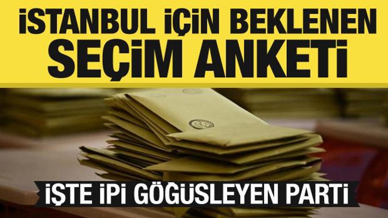İstanbul'da beklenen seçim anket yapıldı! İşte önde götüren parti