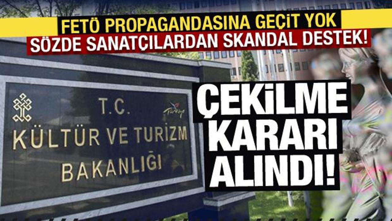Kültür ve Turizm Bakanlığından FETÖ propagandasına geçit yok: Çekilme kararı alındı!