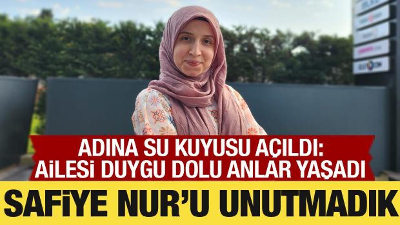 Safiye Nur Saydan unutulmadı! Adına su kuyusu a&ccedil;ıldı: Ailesi g&ouml;zyaşlarını tutamadı