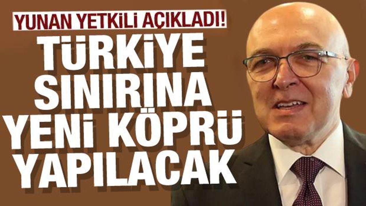 Yunan yetkili a&ccedil;ıkladı! T&uuml;rkiye sınırına yeni k&ouml;pr&uuml; yapılacak