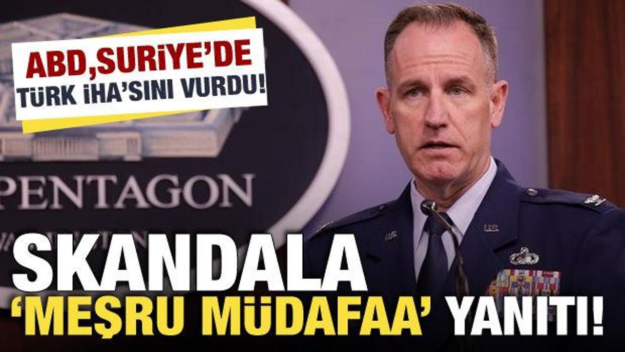 ABD Suriye'de T&uuml;rk İHA'sını vurdu! Skandal olaya "meşru m&uuml;dafa" yanıtı