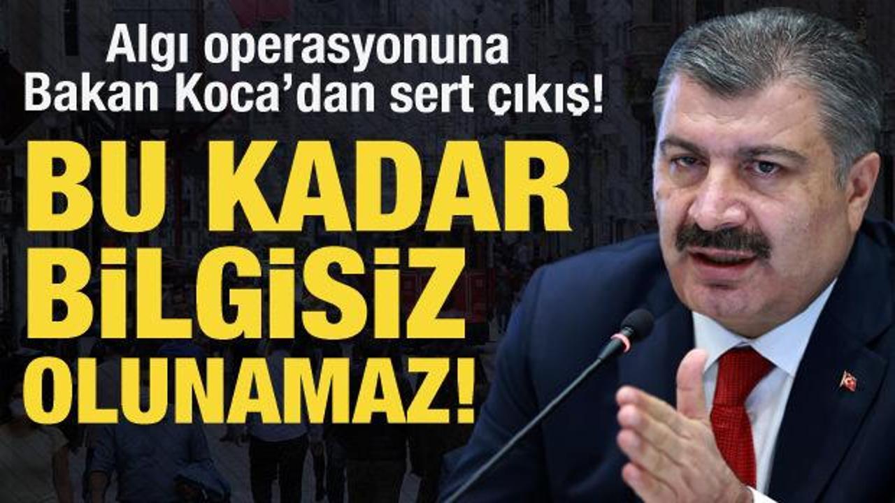 Algı operasyonuna Bakan Koca'dan sert &ccedil;ıkış: Bu kadar bilgisiz olunmaz!