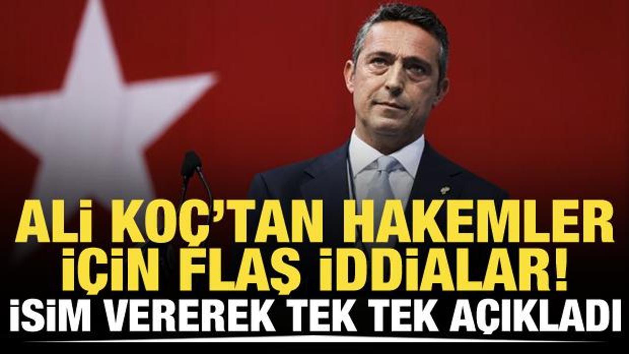 Ali Ko&ccedil;'tan hakemler i&ccedil;in flaş iddia! İsim vererek tek tek a&ccedil;ıkladı