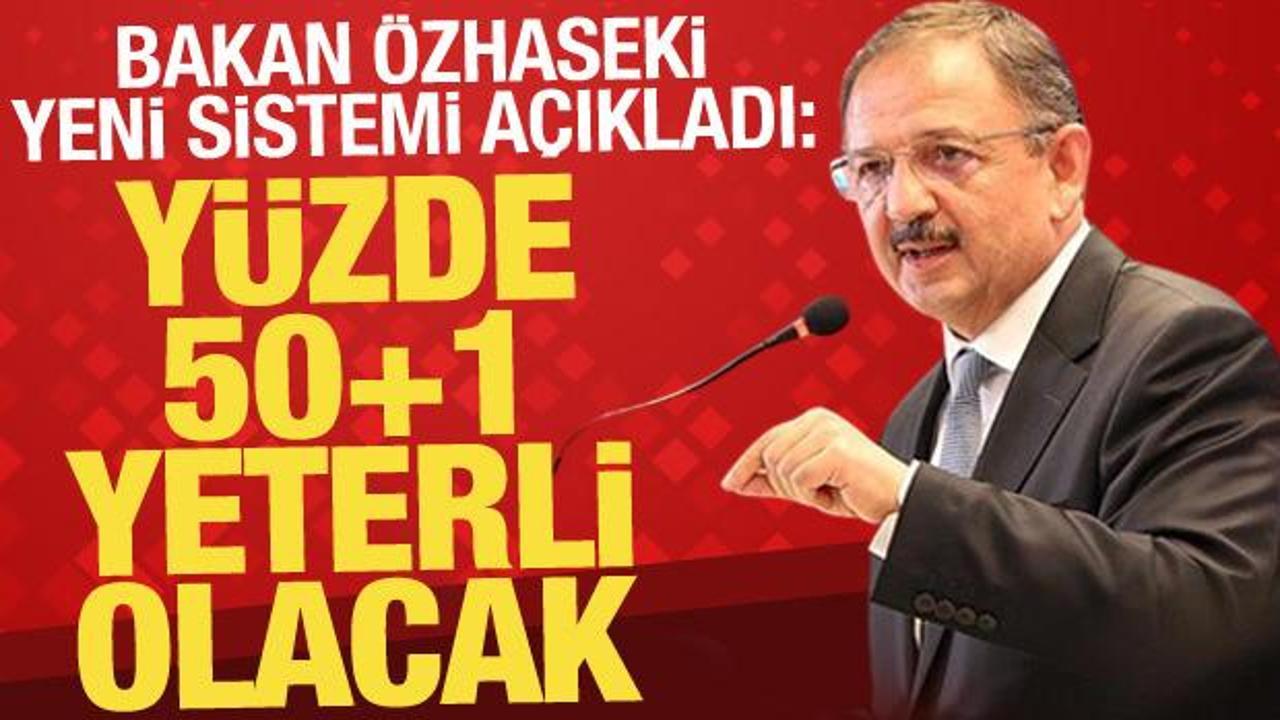 Bakan Özhaseki: Yüzde 50+1 yeterli olacak