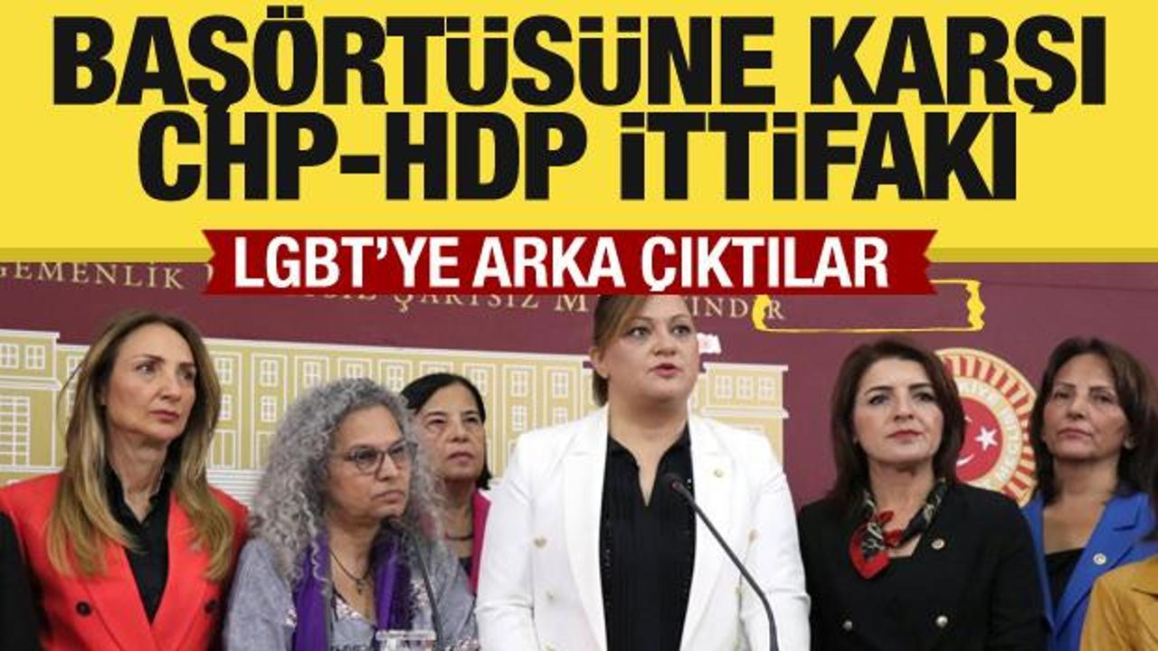 CHP ve HDP başörtüsüne karşı çıkıp LGBT'yi savundu