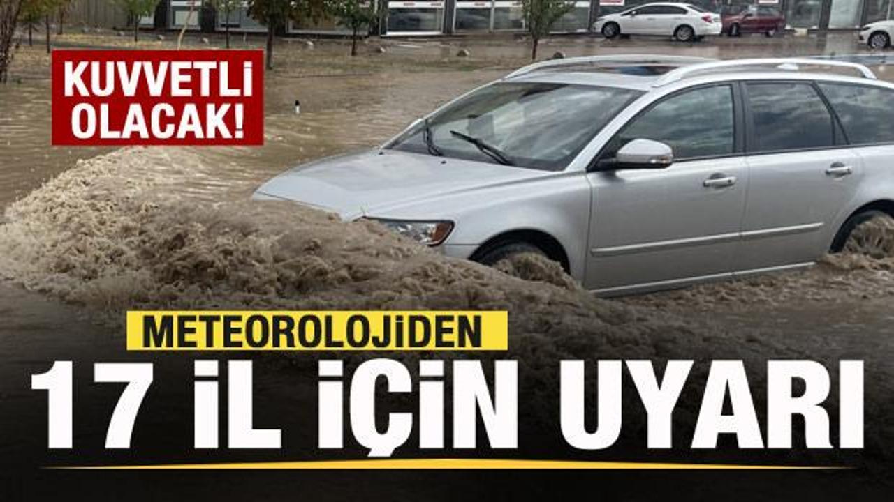 Meteorolojiden 17 il i&ccedil;in flaş uyarı! Kuvvetli olacak