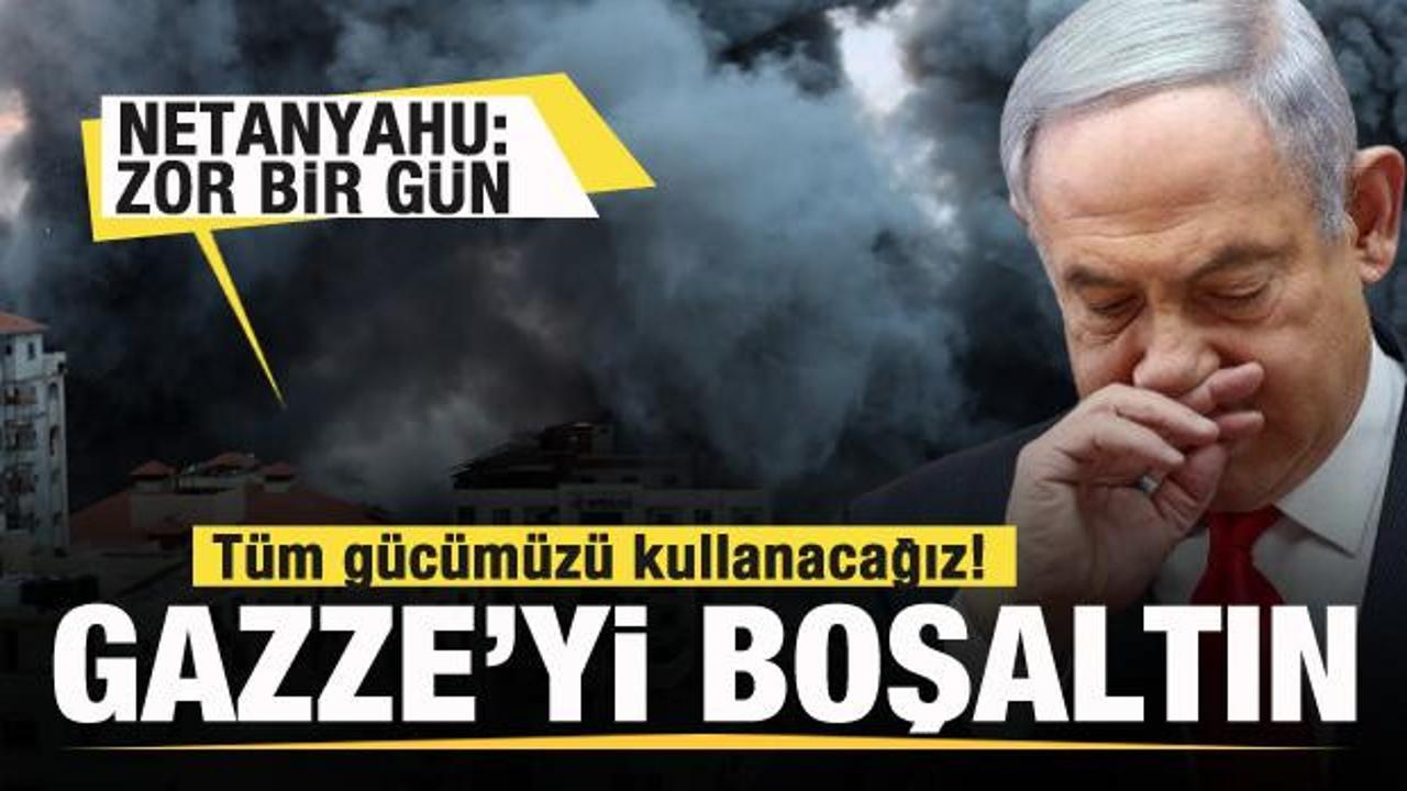 Netanyahu: Tüm gücümüzü kullanacağız! Gazze'yi boşaltın...