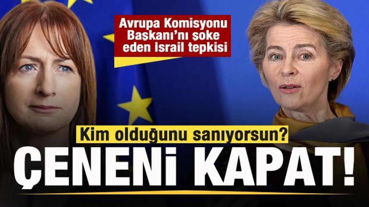 Ursula von der Leyen'e İsrail tepkisi: Kim olduğunu sanıyorsun? &Ccedil;eneni kapat