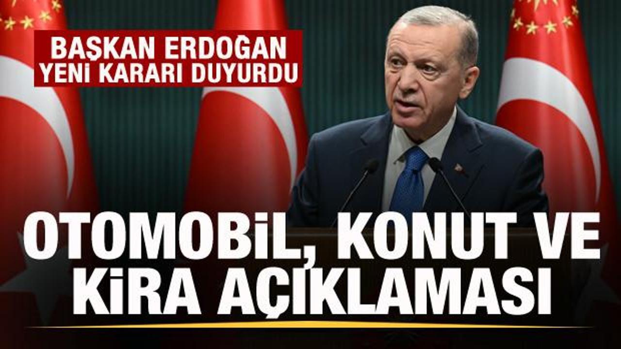 Başkan Erdoğan'dan otomobil, konut ve kira fiyatı açıklaması! İşte alınan kararlar