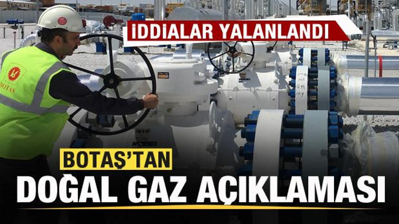 BOTAŞ'tan doğal gaz a&ccedil;ıklaması! İddialar yalanlandı