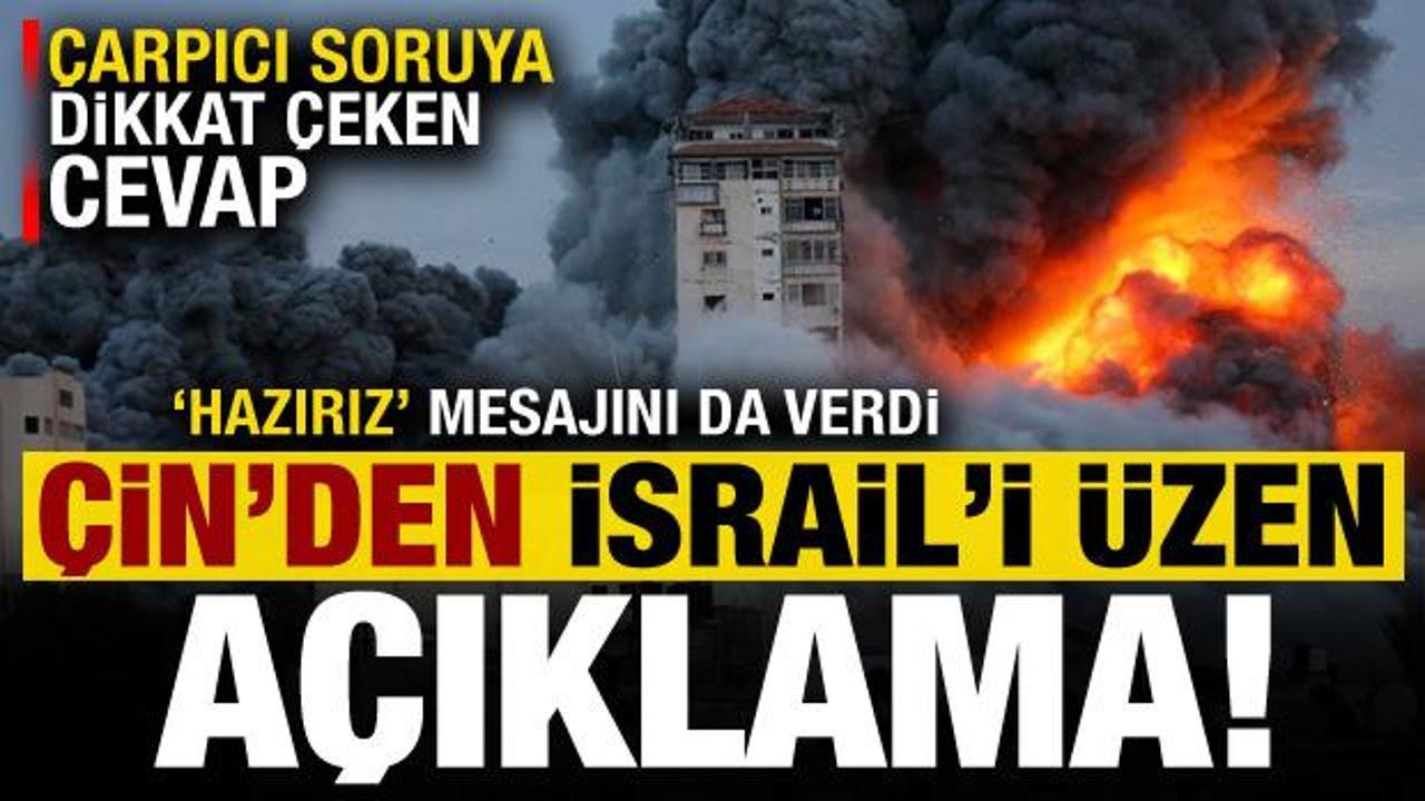 &Ccedil;in'den İsrail'i &uuml;zen a&ccedil;ıklama! Soruya dikkat &ccedil;eken cevap, 'hazırız' mesajını da verdi...